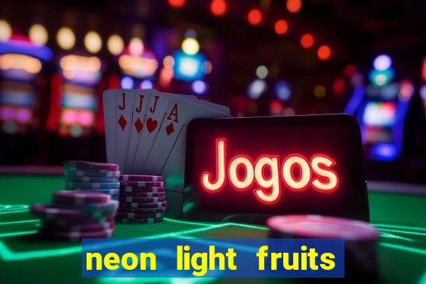 neon light fruits slot free play