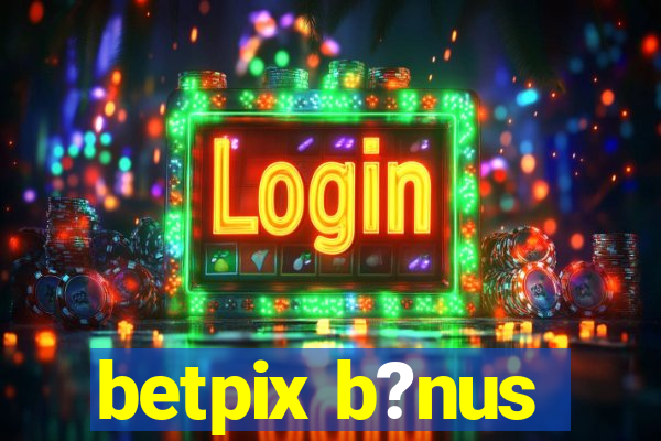 betpix b?nus