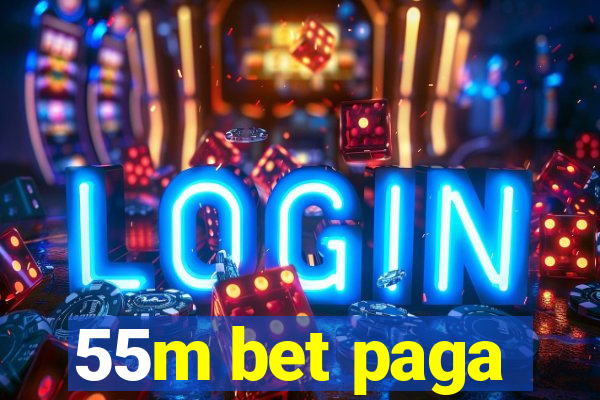 55m bet paga