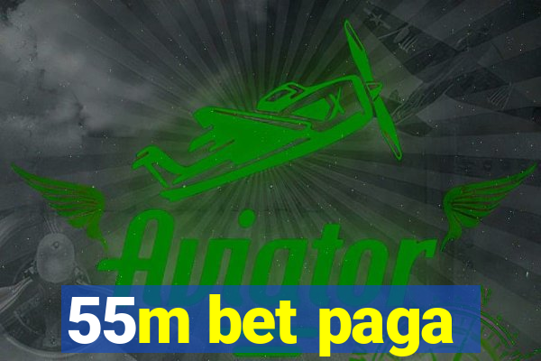 55m bet paga