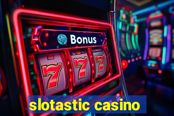 slotastic casino