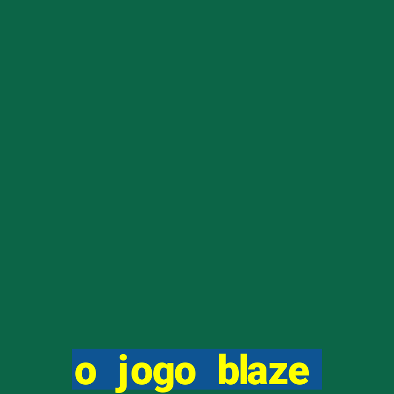 o jogo blaze casino paga mesmo