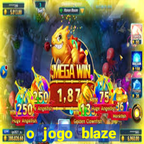 o jogo blaze casino paga mesmo