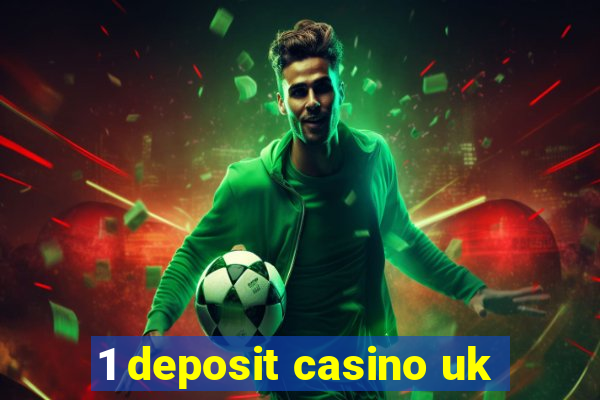 1 deposit casino uk