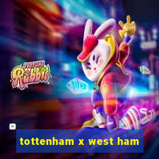 tottenham x west ham