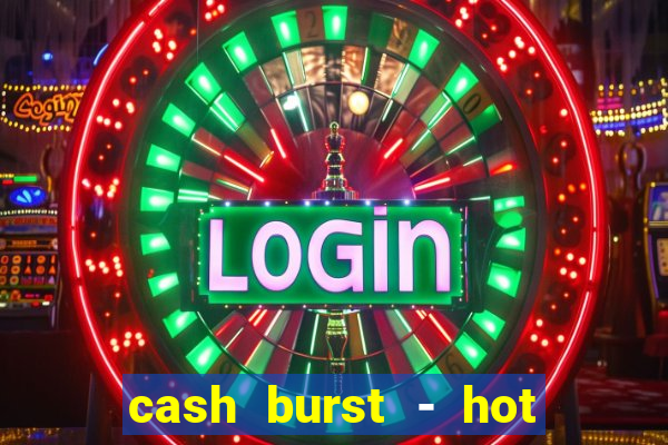 cash burst - hot vegas slots