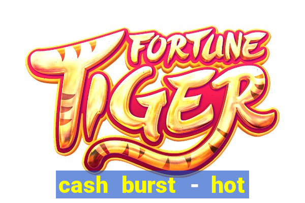 cash burst - hot vegas slots