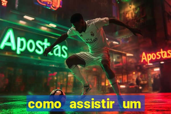 como assistir um jogo de futebol que ja passou