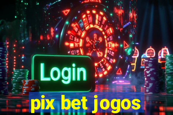 pix bet jogos