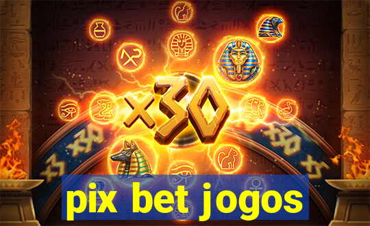 pix bet jogos