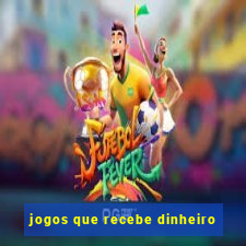 jogos que recebe dinheiro