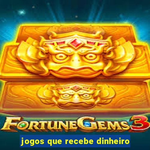 jogos que recebe dinheiro