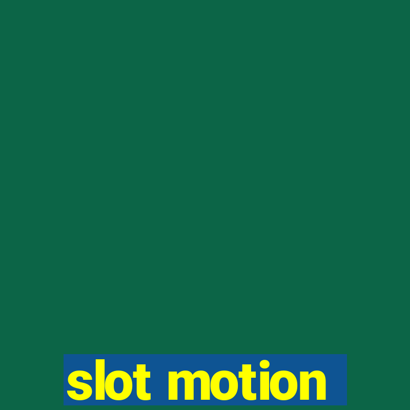 slot motion