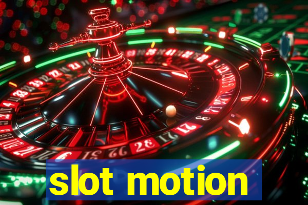 slot motion