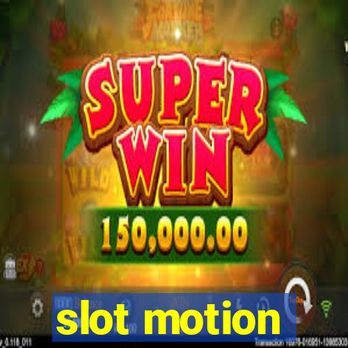 slot motion