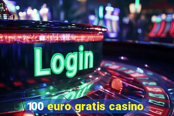 100 euro gratis casino