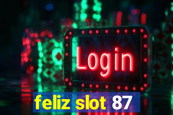 feliz slot 87