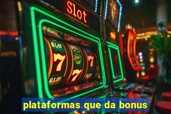 plataformas que da bonus