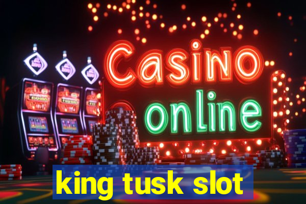 king tusk slot