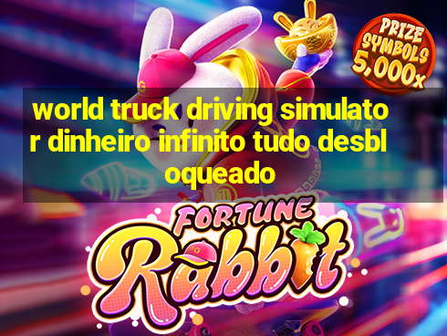 world truck driving simulator dinheiro infinito tudo desbloqueado