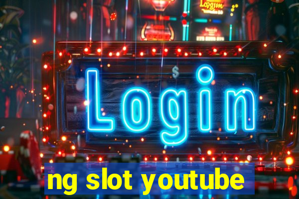 ng slot youtube