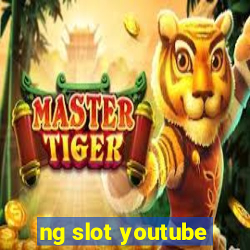 ng slot youtube