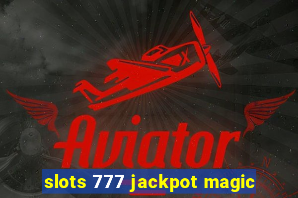 slots 777 jackpot magic