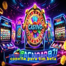 convite para tim beta