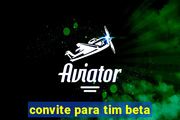 convite para tim beta