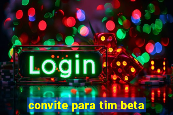 convite para tim beta