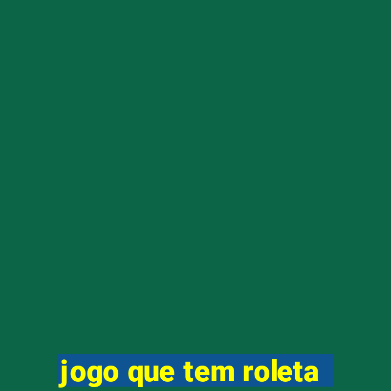 jogo que tem roleta