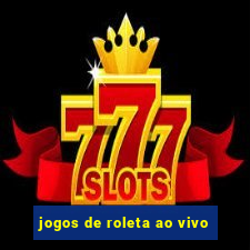 jogos de roleta ao vivo