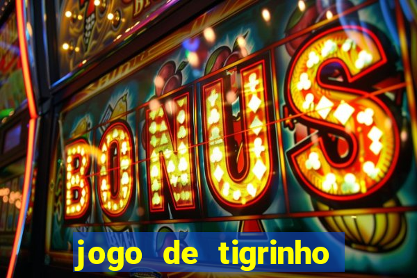 jogo de tigrinho com b?nus