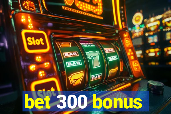 bet 300 bonus