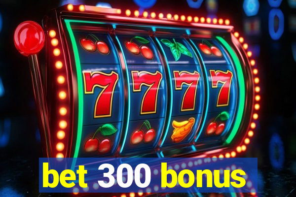 bet 300 bonus