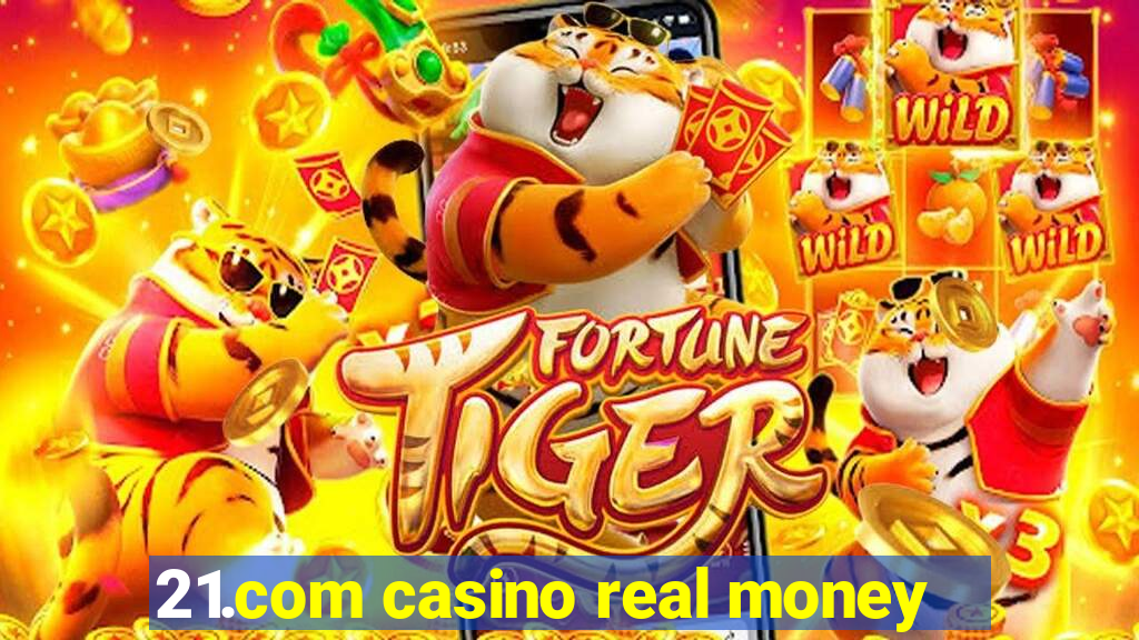 21.com casino real money