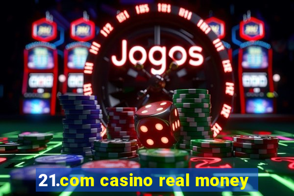 21.com casino real money