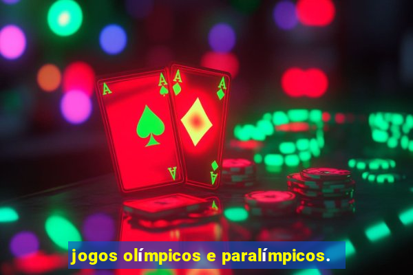 jogos olímpicos e paralímpicos.