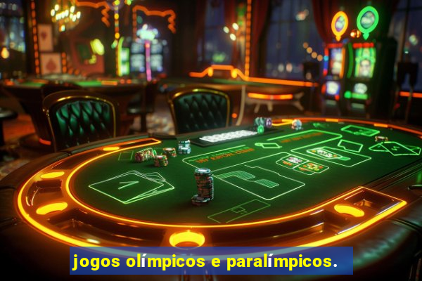 jogos olímpicos e paralímpicos.