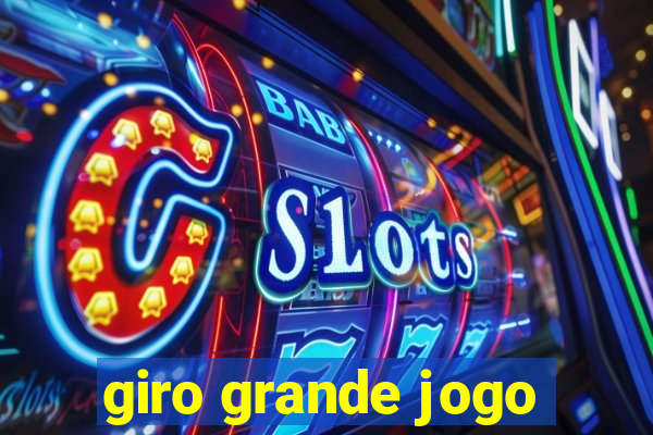 giro grande jogo