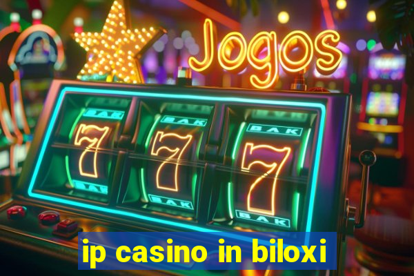 ip casino in biloxi