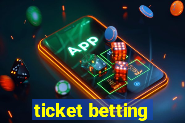 ticket betting