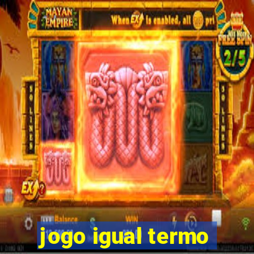 jogo igual termo