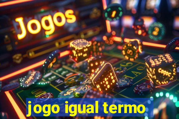 jogo igual termo