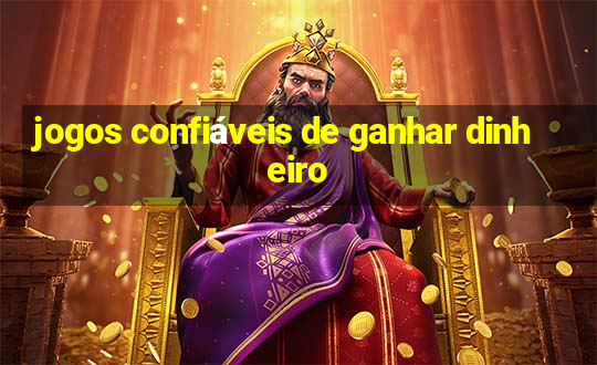 jogos confiáveis de ganhar dinheiro