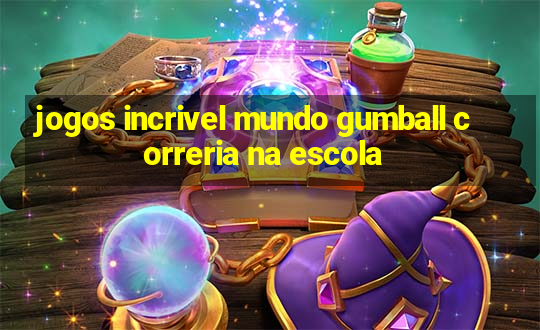 jogos incrivel mundo gumball correria na escola