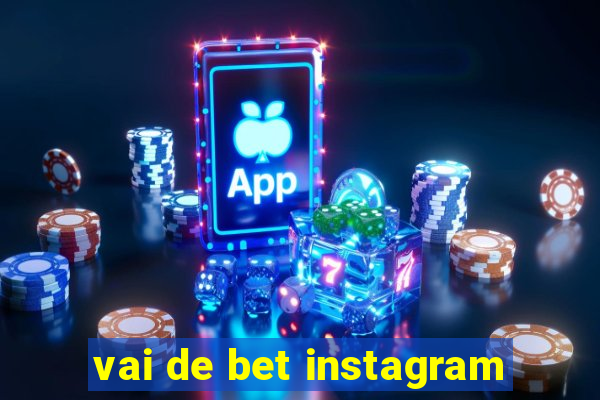 vai de bet instagram