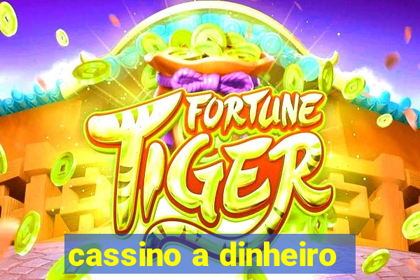 cassino a dinheiro