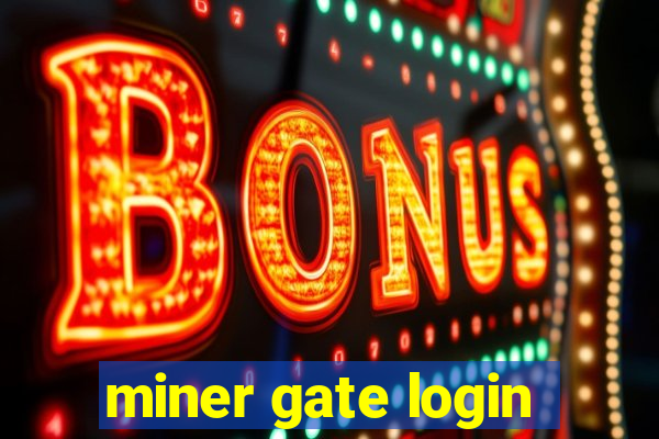 miner gate login