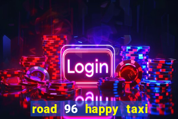 road 96 happy taxi security password